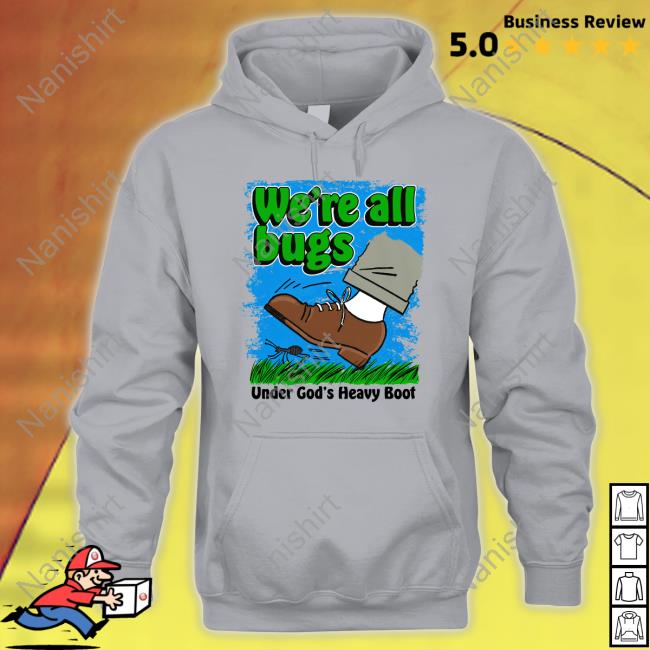 We're All Bugs Under God's Boot Tee Shirt