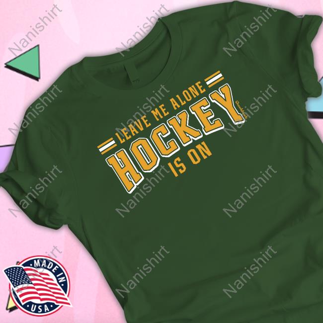 Leave Me Alone Hockey Is On Shirt BrightspaceMA