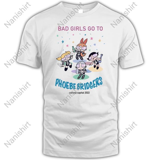 Official Bad Girls Go To Phoebe Bridgers T Shirts