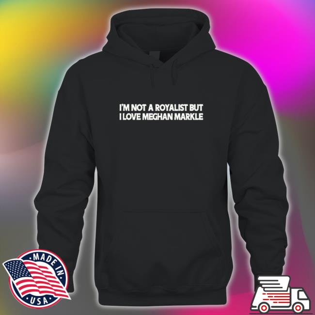Official I’m not a royalist but I love meghan markle T Shirt