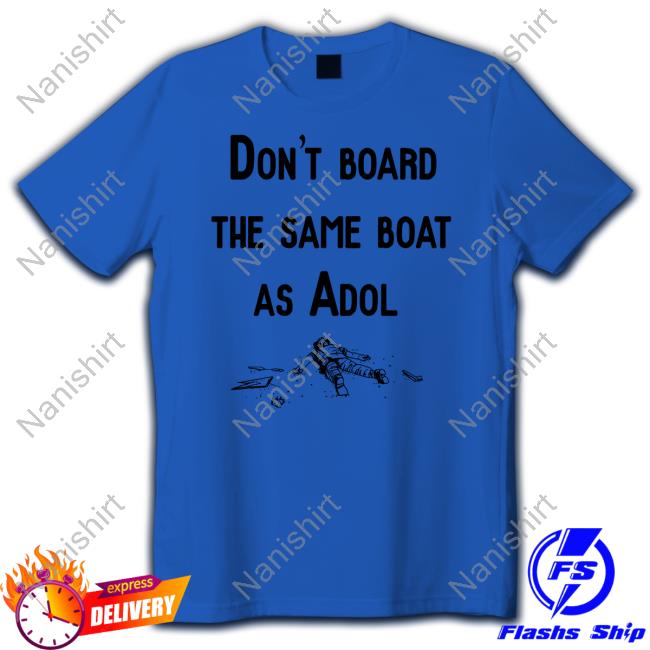 Don't Board The Same Boat As Adol Shirt Red