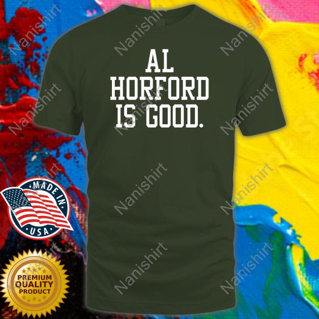 Al Horford Is Good Tee