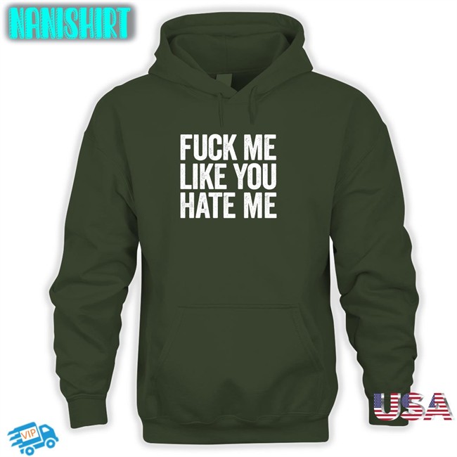 Shirts That Go Hard Fuck Me Like You Hate Me Shirt Shirts That Go Hard Fuck Me Like You Hate Me T Shirt Shirtsthtgohard