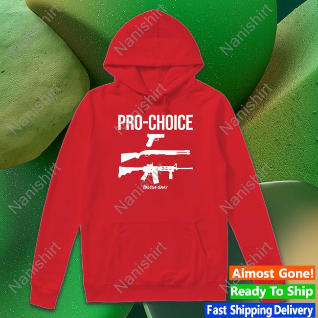 Bryson Gray Pro Choice Hoodie Pro Choice T Shirt