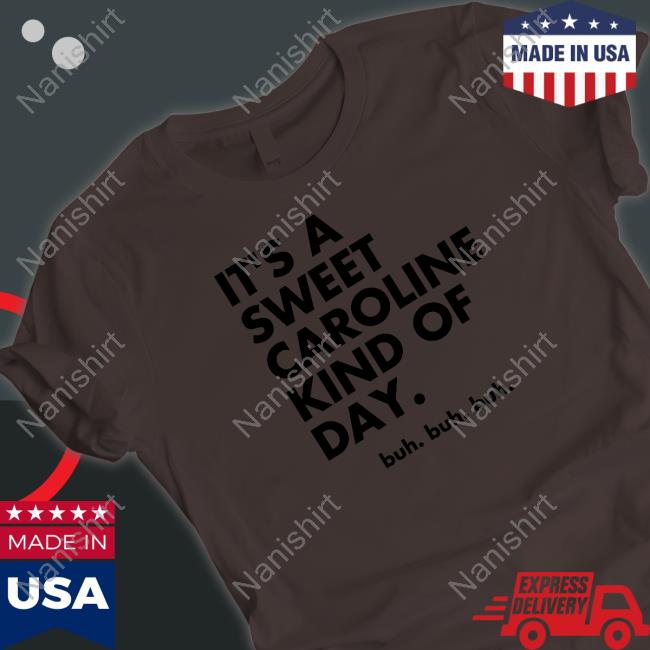 It's A Sweet Caroline Kind Of Day Buh Buh Buh Shirt