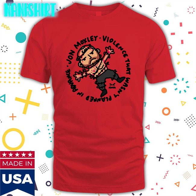 Ofooro Jon Moxley Violence That Wasn't Planned In Advance Shirts Ofooro Johnjfreeze Jon Moxley Violence That Wasn't Planned In Advance Shirt