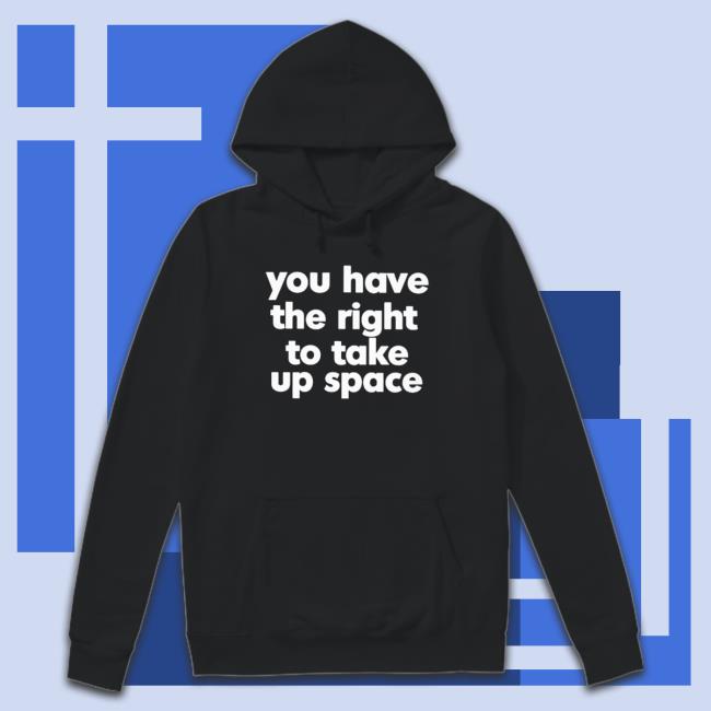 You Have The Right To Take Up Space Crewneck Sweatshirt