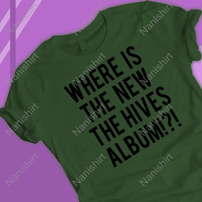 Where Is The New The Hives Album New Shirt Official Chris Dangerous Where Is The New The Hives Album Tee Shirt The Hives