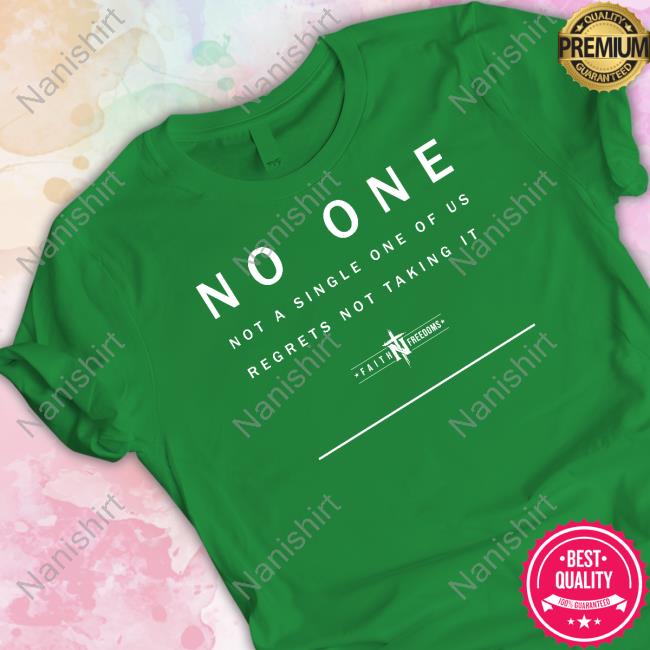 Faith N Freedoms Merch No One Not A Single One Of Us Regrets Not Taking It Long Sleeve T Shirt Faithnfreedoms