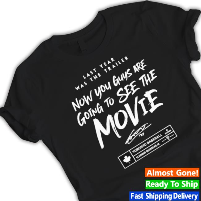 Top Last Year Was The Trailer Now You Guys Are Going To See The Movie T-shirt