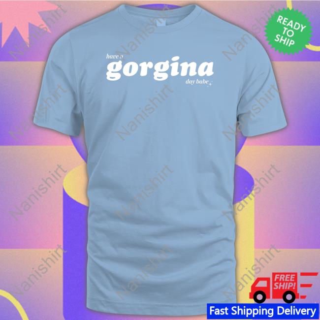Zachariah Merch Have A Gorgina Day Babe Long Sleeve Shirt Zachariah Have A Gorgina Day Babe Tee