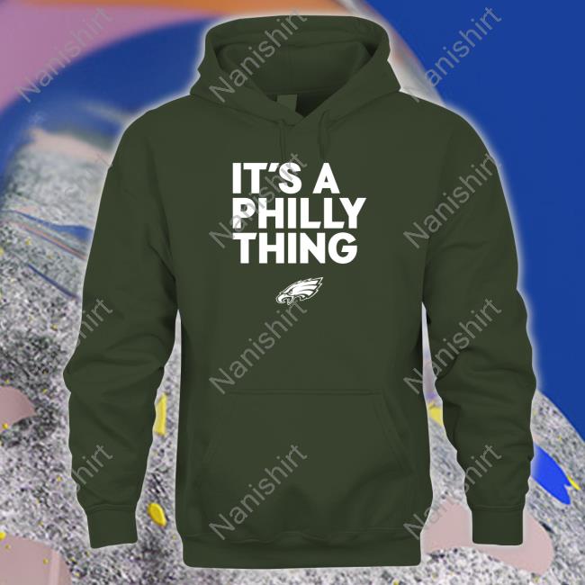Philadelphia Eagles It’s A Philly Thing Long Sleeve T Shirt Official Philadelphia Eagles It’s A Philly Thing Hoodie Eagles Pro Shop
