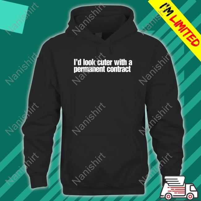 Andrew Sanger I'd Look Cuter With A Permanent Contract Hoodie
