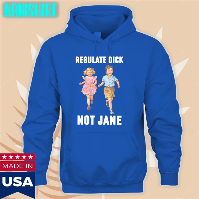 Children Regulate Dick Not Jane Shirt Donna Children Regulate Dick Not Jane Zip Up Hooded Donna