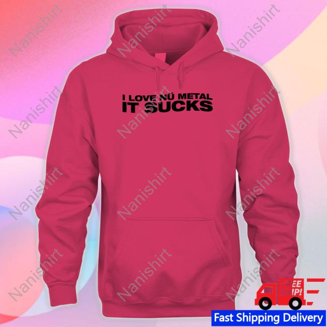 I Love Nu Metal It Sucks T Shirts I Love Nu Metal It Sucks T-Shirt