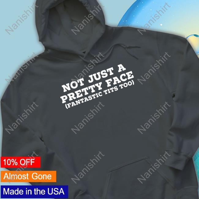 Official Not Just A Pretty Face Fantastic Tits Too T Shirt