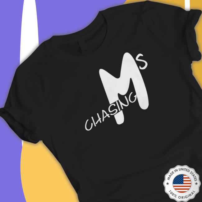 Chasing Ms Tee Shirt Chasing Ms Tee