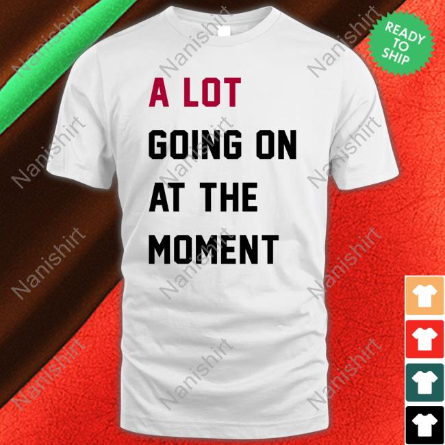 Official Taylor Swift A Lot Going On At The Moment Shirt