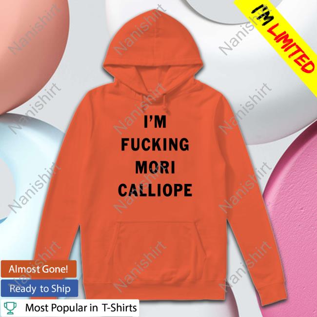 Official I'm Fucking Mori Calliope Shirt Amlichan Im Fucking Mori Calliope Long Sleeve Tee Shirt