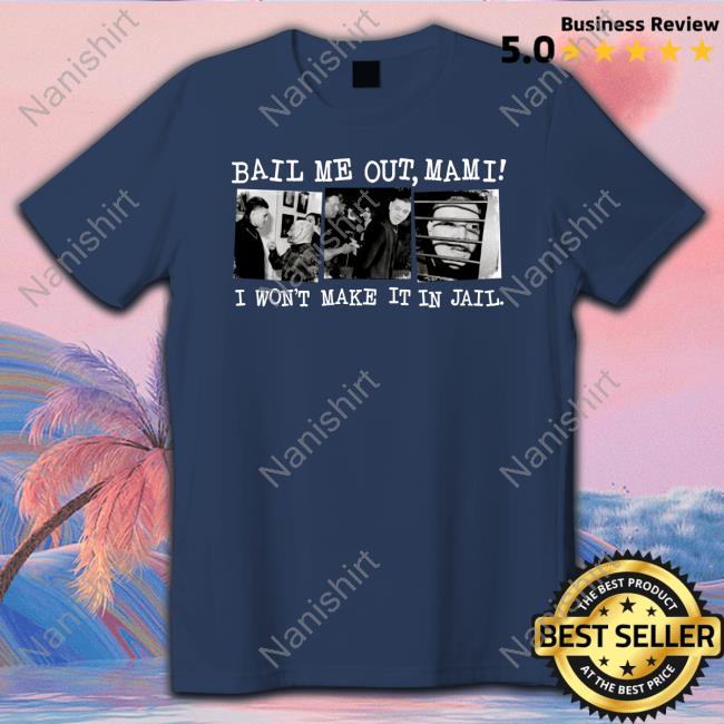 Wrestlingwcc Bail Me Out Mami I Won't Make It In Jail Shirt