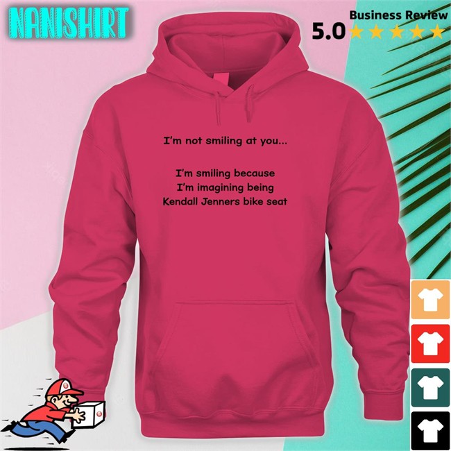 Shirts That Go Hard Shirtsthtgohard I'm Not Smiling At You I'm Smiling Because I'm Imagining Being Kendall Jenners Bike Seat Shirt Shirts That Go Hard I'm Not Smiling At You I'm Smiling Because I'm Imagining Being Kendall Jenners Bike Seat Tee Shirt Shirtsthtgohard