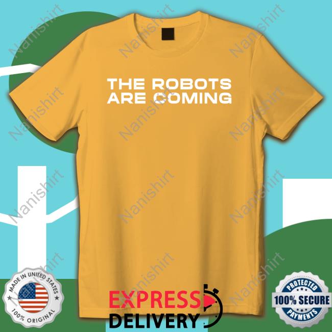 The Robots Are Coming Long Sleeve Official The Robots Are Coming Shirt Long Sleeve Tee