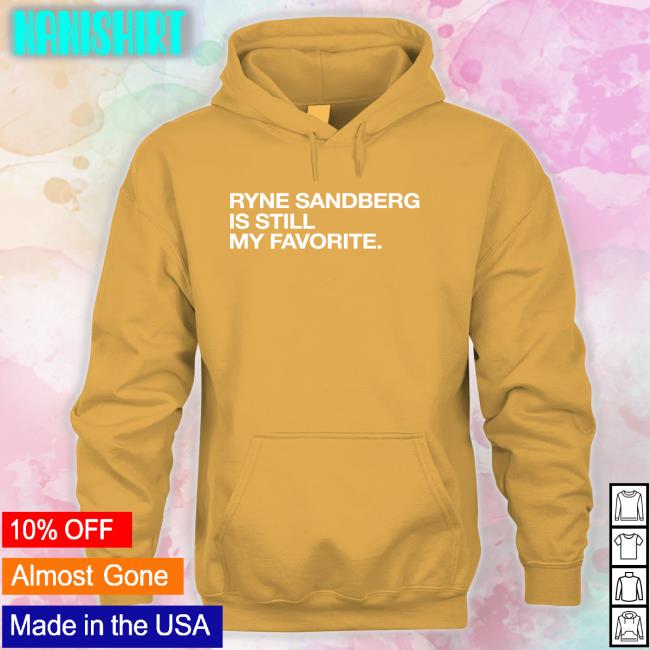 Ryne Sandberg Is Still My Favorite T-Shirt Ryne Sandberg Is Still My Favorite Long Sleeve