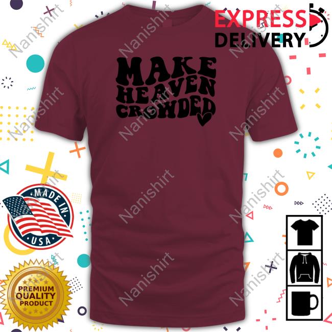 Make Heaven Crowded Tee Shirt