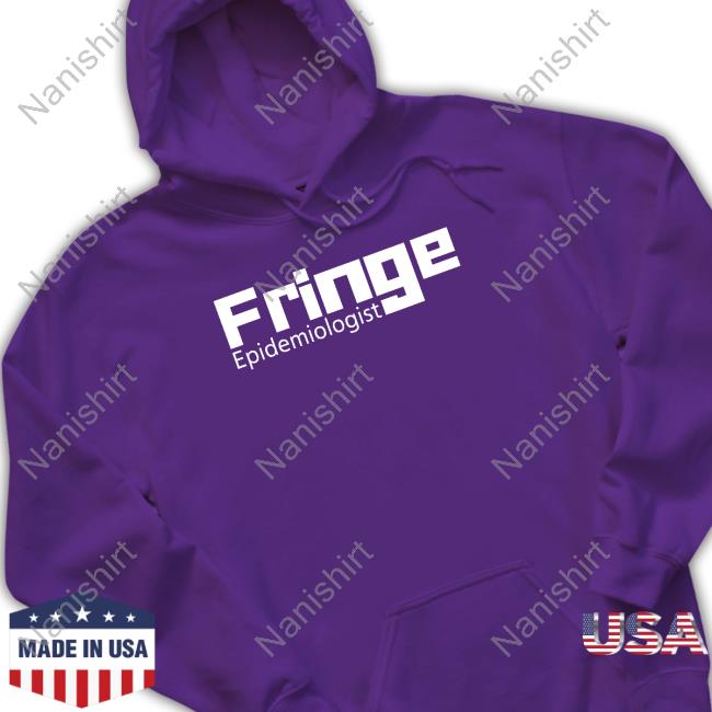 Official Fringe Epidemiologist Shirt Fringe Epidemiologist Shirt Houman David Hemmati Fringe Elon Musk Jay Bhattacharya