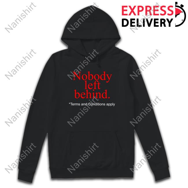 Nobody Left Behind Apparel Edition Limited Sweatshirt Nobody Left Behind Apparel Edition Limited Tee