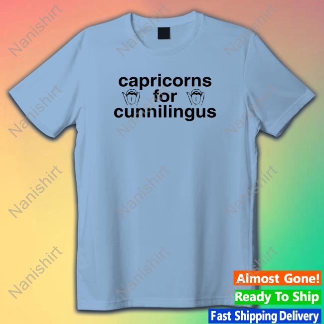 Capricorns For Cunnilingus Long Sleeve Tee Shirts That Go Hard Capricorns For Cunnilingus Shirt