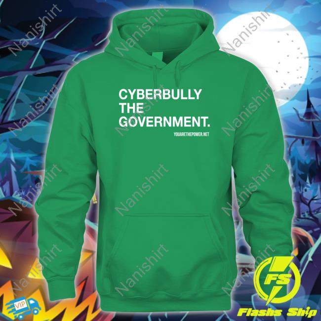 You Are The Power Store Cyberbully The Government Shirt Spike Cohen Bill Young Hat Cyberbully The Government Hoodie