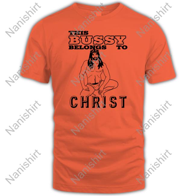 Disturbingshirt This Bussy Belongs To Christ Shirt With Threatening Auras Official This Bussy Belongs To Christ T-Shirt