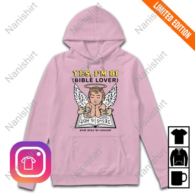 Yes I'm Bi Bible Lover And Also Bi Sexual Jesus Is Hot Shirt