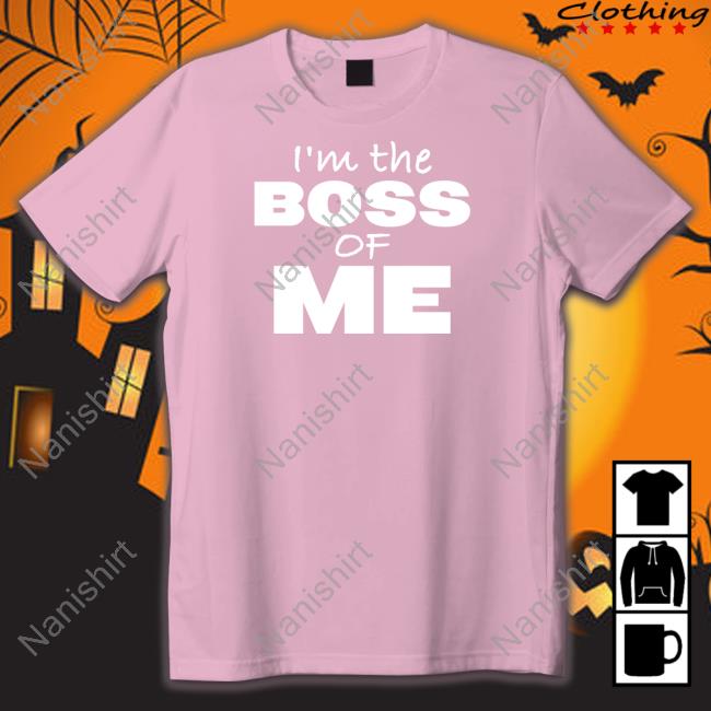 I'm The Boss Of Me Shirt