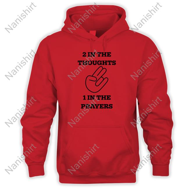 Official 2 In The Thoughts 1 In The Prayers Shirt Hooded Sweatshirt Official 2 In The Thoughts 1 In The Prayers Shirt Long Sleeve Tee