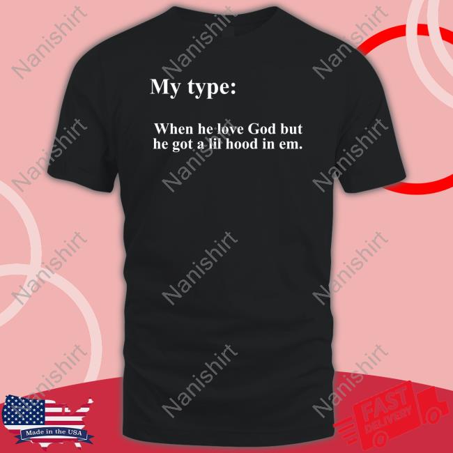 Lady London My Type When He Love God But He Got A Lil Hood In Em T Shirts Kb Christian Apparel Merch