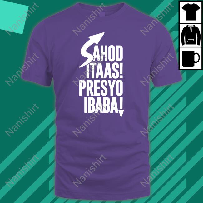 Official Sahod Itaas Presyo Ibaba Shirt Shirt