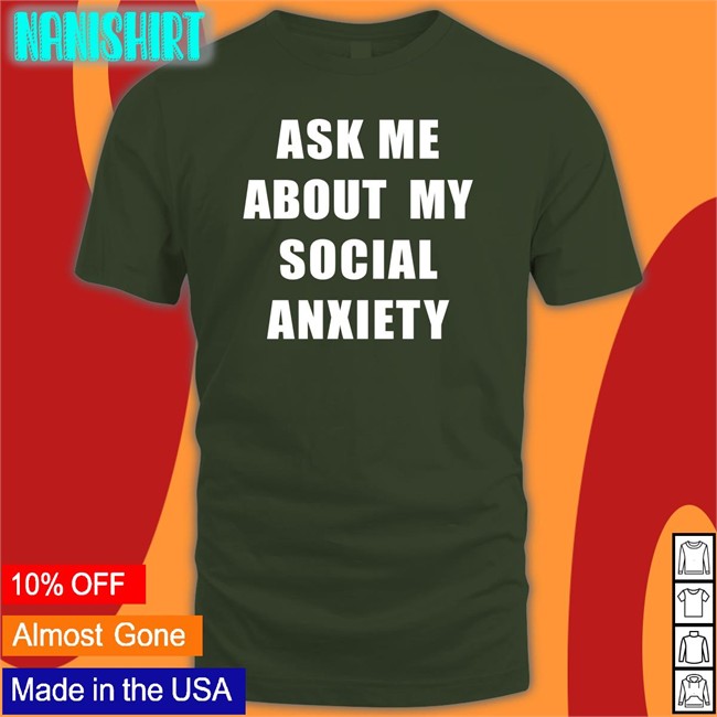 Ask Me About My Social Anxiety Shirt Skweezy Jibbs Skweezy Merch Skweezy Jibbs Ask Me About My Social Anxiety T-Shirt Skweezy Merch