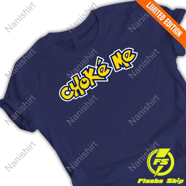Choke Me Shirt