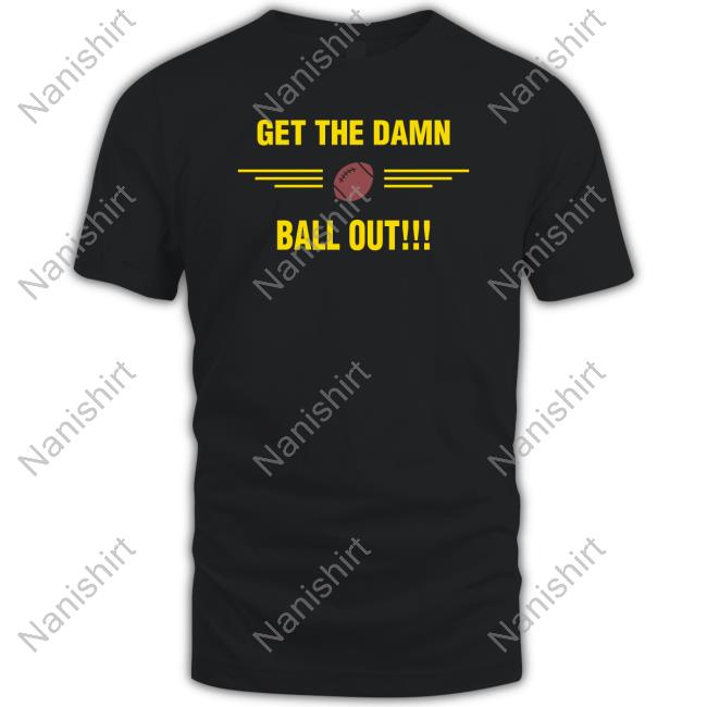 Official Get The Damn Ball Out Hoodies N