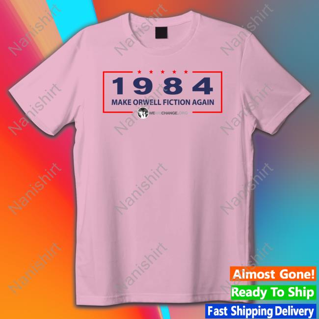 1984 Make Orwell Fiction Again Shirt 1984 Make Orwell Fiction Again T Shirt White