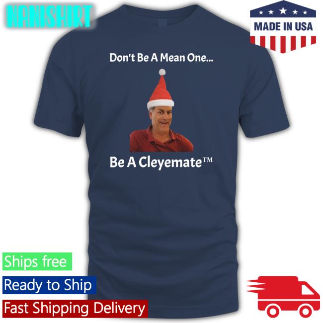 Rodger Cleye Don't Be A Mean One Be A Cleyemate Christmas Sweatshirt Rodger Cleye Merch Don't Be A Mean One Be A Cleyemate Christmas Tee Shirt