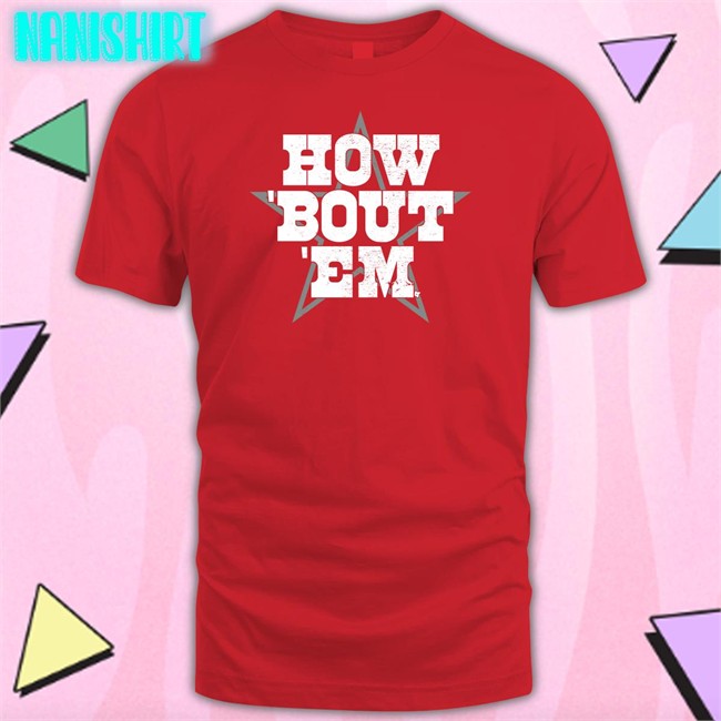 Breakingt How 'Bout 'Em Tee Shirt How 'Bout 'Em Shirts Breakingt