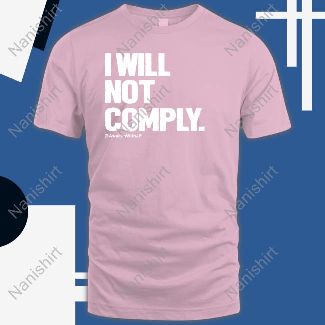 Awakenwithjp Merch I Will Not Comply Hoodie I Will Not Comply Awakenwithjp Shirt