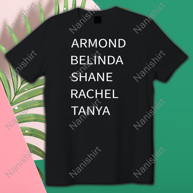 Armond Belinda Shane Rachel Tanya Long Sleeve T Shirt