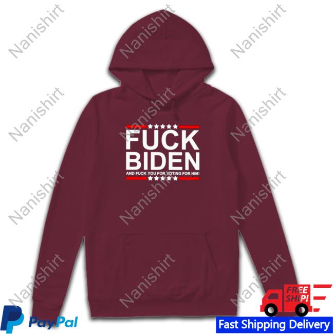 Fuck Biden and fuck you for voting for him T-shirt Tee Shirts