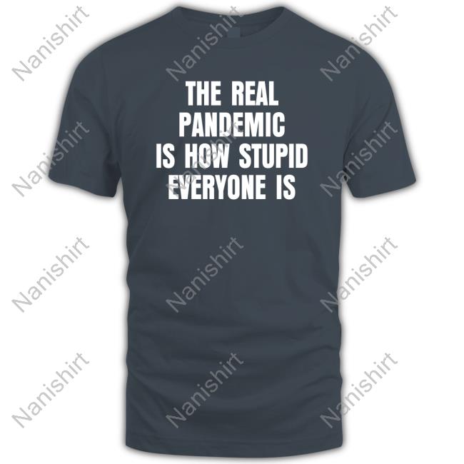 The Real Pandemic Is How Stupid Everyone Is Hoodie