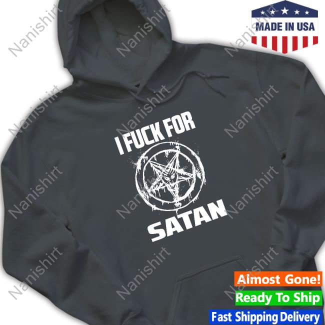 Official I Fuck For Satan Shirt I Fuck For Satan Shirt