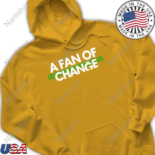 A Fan Of Change Tee Shirt